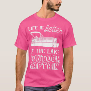 Life Is Better At The Lake Pontoon Captain Lover F T-Shirt