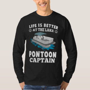 Life Is Better At The Lake Pontoon Captain T-Shirt