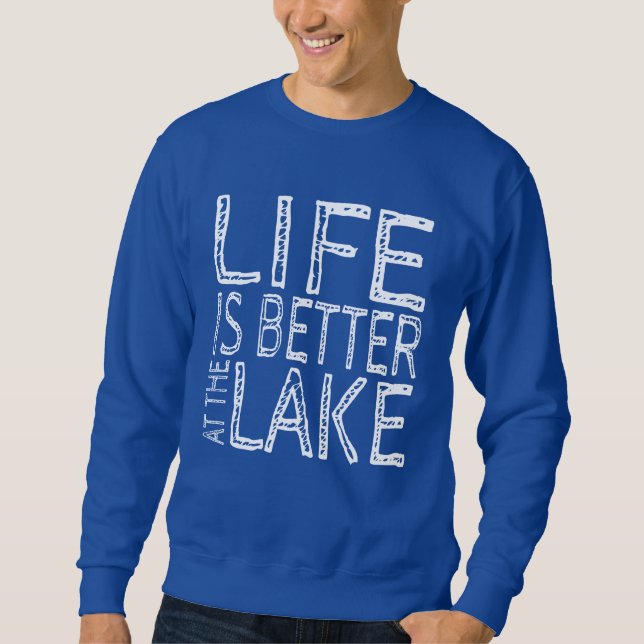 Life is Better at the Lake  Sweatshirt (Front)