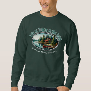 Life is Better at the Lake Sweatshirt