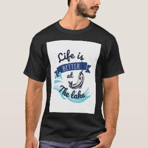 Life is better at the lake T-Shirt