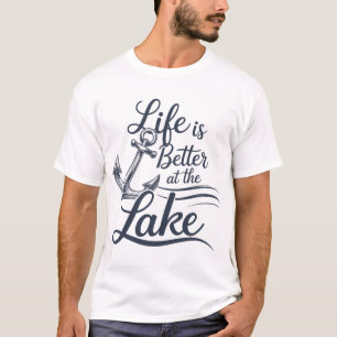 Life is Better at the  Lake T-Shirt