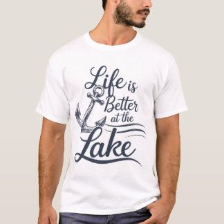 Life is Better at the  Lake T-Shirt