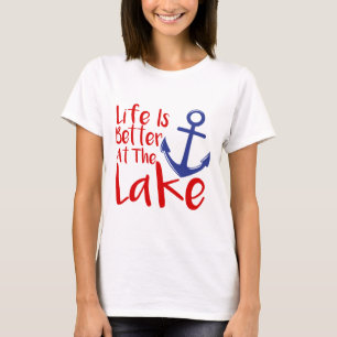 Life is Better at the Lake t-shirt