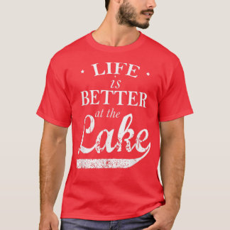 Life Is Better At The Lake T T-Shirt
