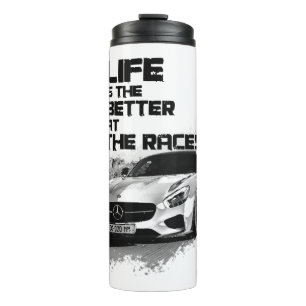 LIFE IS BETTER AT THE RACES- FOR CAR ENTHUSIAST THERMAL TUMBLER
