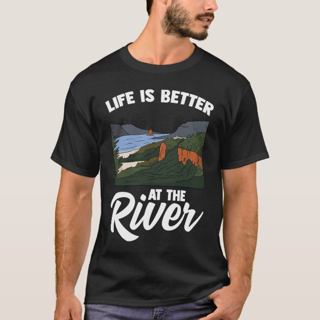 Life Is Better At The River Camping Outdoor Enthus T-Shirt (Front)