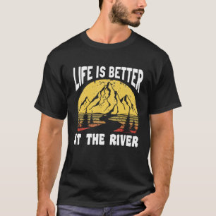 Life Is Better At The River for Fisherman T-Shirt