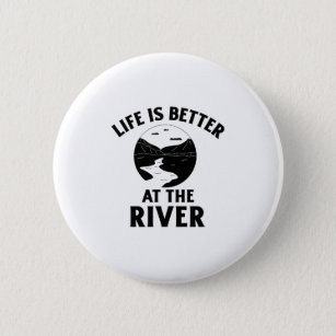 Life is better at the river funny lover quotes 6 cm round badge