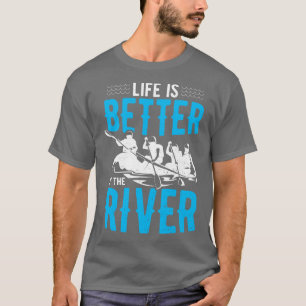 Life Is Better At The River  T-Shirt