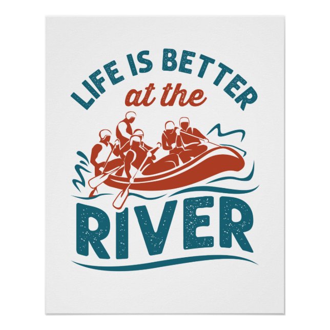 Life Is Better At the River White Water Rafting Poster (Front)