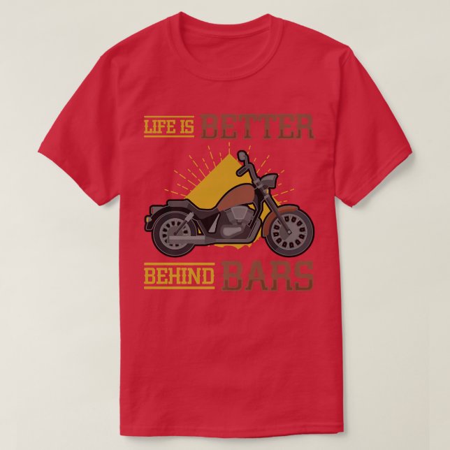Life Is Better Behind Bars Chopper Biking Motorcyc T-Shirt (Design Front)