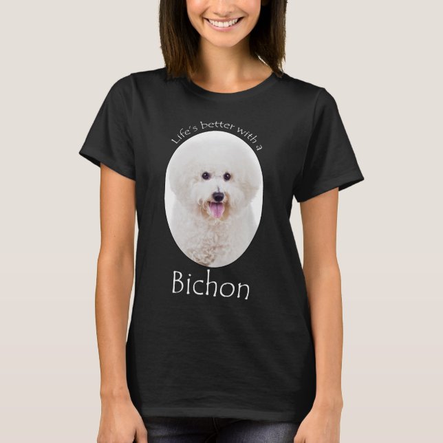 Life is Better Bichon T-Shirt (Front)