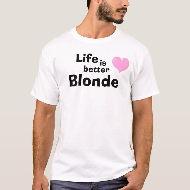 Life is better blonde T-Shirt (Front)