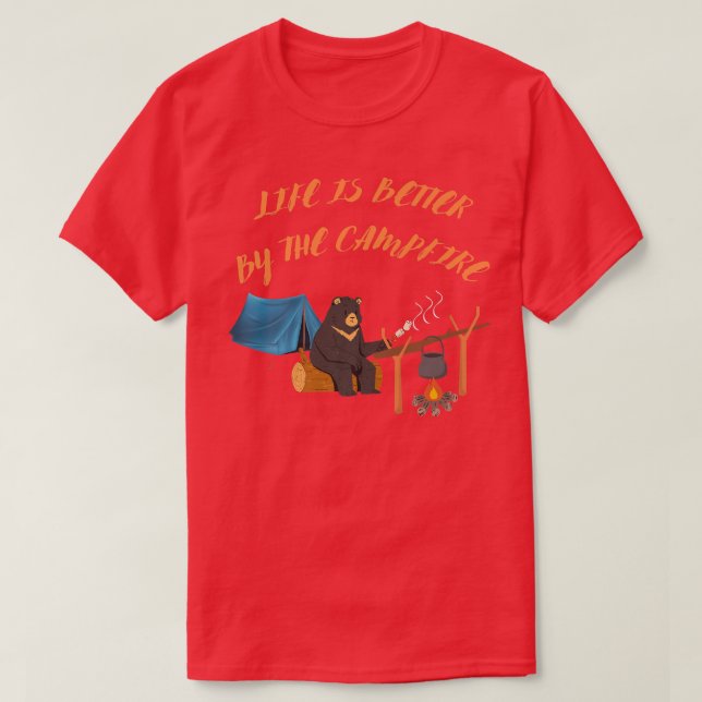 Life is better by the campfire bear Funny Hiking C T-Shirt (Design Front)