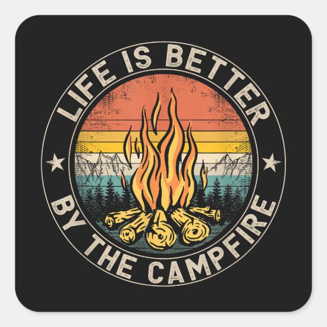 Life is Better By The Campfire Camping Campfire Square Sticker (Front)