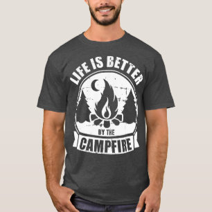 Life is better by the campfire camping T-Shirt