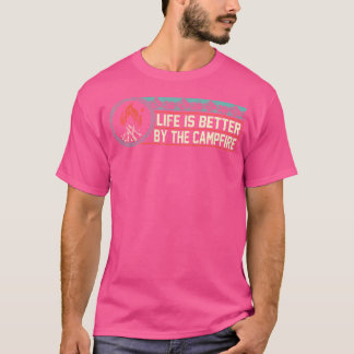 Life Is Better By The Campfire Funny Camping  Moun T-Shirt