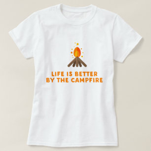 Life is better by the campfire shirt