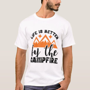 Life is better by the campfire  T-Shirt