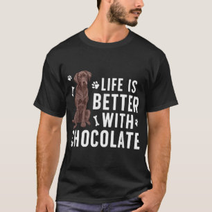 Life Is Better Chocolate Labrador Owner Chocolate  T-Shirt