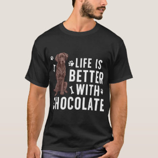 Life Is Better Chocolate Labrador Owner Chocolate T-Shirt