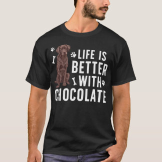 Life Is Better Chocolate Labrador Owner Chocolate T-Shirt