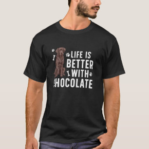 Life Is Better Chocolate Labrador Owner Chocolate T-Shirt