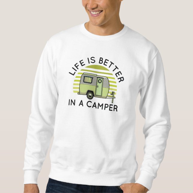 Life Is Better In A Camper Sweatshirt (Front)