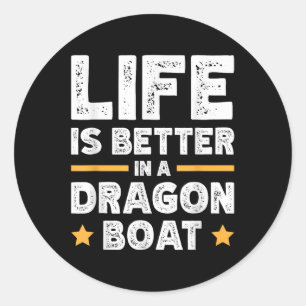 Life Is Better In A Dragon Boat  Classic Round Sticker
