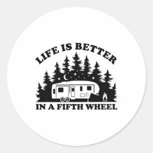 Life Is Better In A Fifth Wheel Funny Rv Camping Classic Round Sticker