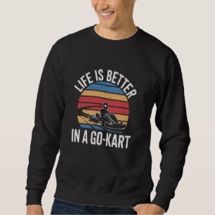 Life Is Better in a Go-Kart Racing Enthusiast Desi Sweatshirt