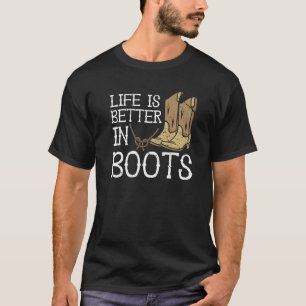 Life Is Better In Boots Country Cowgirl  T-Shirt