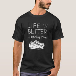 Life Is Better In Bowling Shoes - Bowler Tee