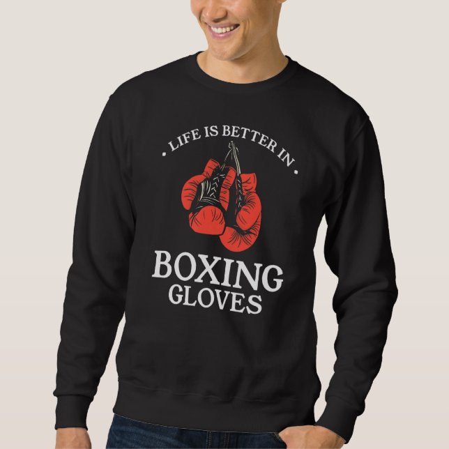 Life Is Better In Boxing Gloves Boxer Sweatshirt (Front)