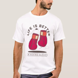 Life is better in boxing gloves T-Shirt