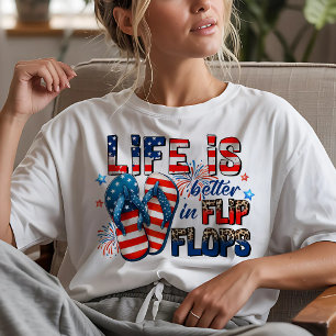 Life is Better in Flip Flops 4th of July T-Shirt