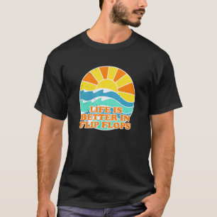 Life Is Better In Flip Flops Beach Beach Bum Summe T-Shirt