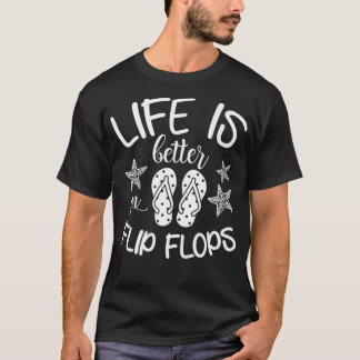 Life is Better in Flip Flops Beach Summer Vacation T-Shirt