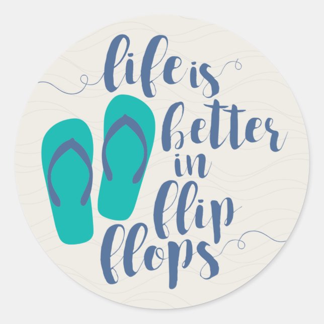 Life is better in Flip Flops Classic Round Sticker (Front)
