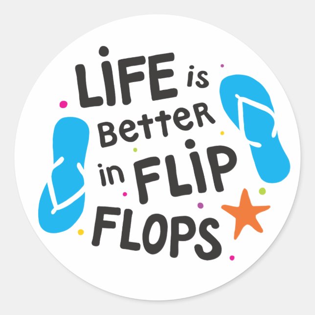 Life is Better in Flip Flops Classic Round Sticker (Front)