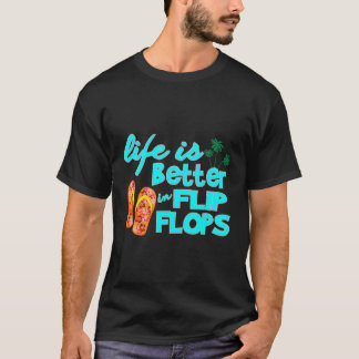 Life Is Better In Flip Flops- Flip Flop T-Shirt