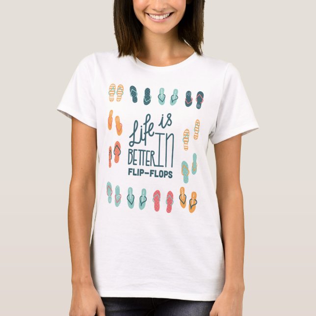 Life is better in Flip Flops Fun Shirt (Front)