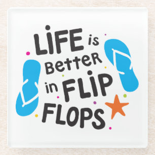 Life is Better in Flip Flops Glass Coaster