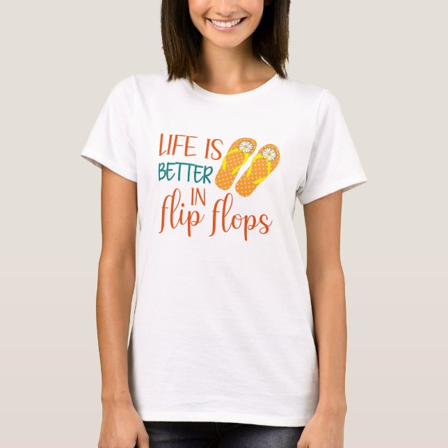 Life Is Better In Flip Flops, Summer Quote T-Shirt (Front)