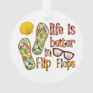 Life is Better in Flip Flops   Summer Vibes Ornament