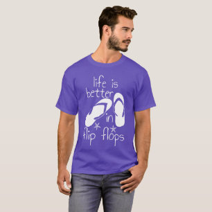 Life Is Better In Flip Flops  T-Shirt