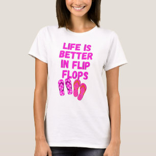 Life is better in flip flops T-Shirt