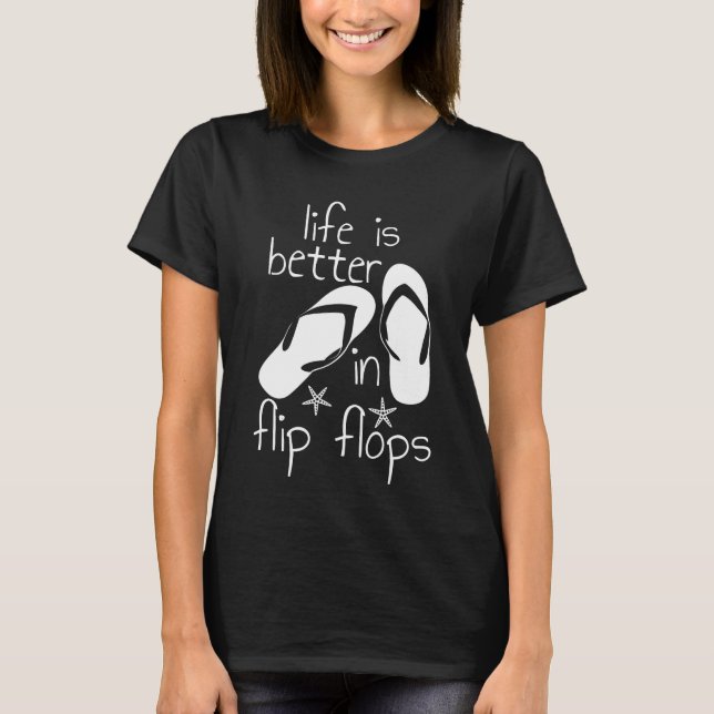 Life Is Better In Flip Flops  T-Shirt (Front)