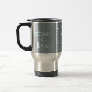Life is Better in Flip Flops Travel Mug